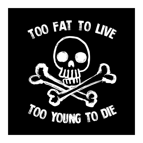 Too Fat To Live