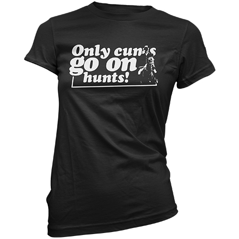 Only Cunts Go On Hunts